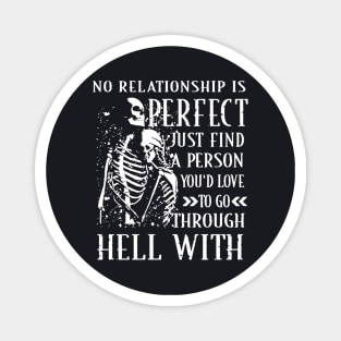 No Relationship Is Perfect Just Find A Person You D Love To Go Through Hell With Wife Magnet